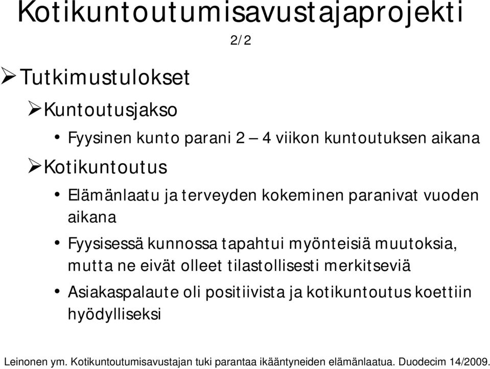 myönteisiä muutoksia, mutta ne eivät olleet tilastollisesti merkitseviä Asiakaspalaute oli positiivista ja
