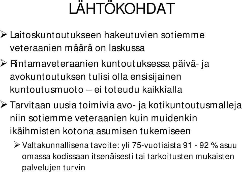 ja kotikuntoutusmalleja niin sotiemme veteraanien kuin muidenkin ikäihmisten kotona asumisen tukemiseen