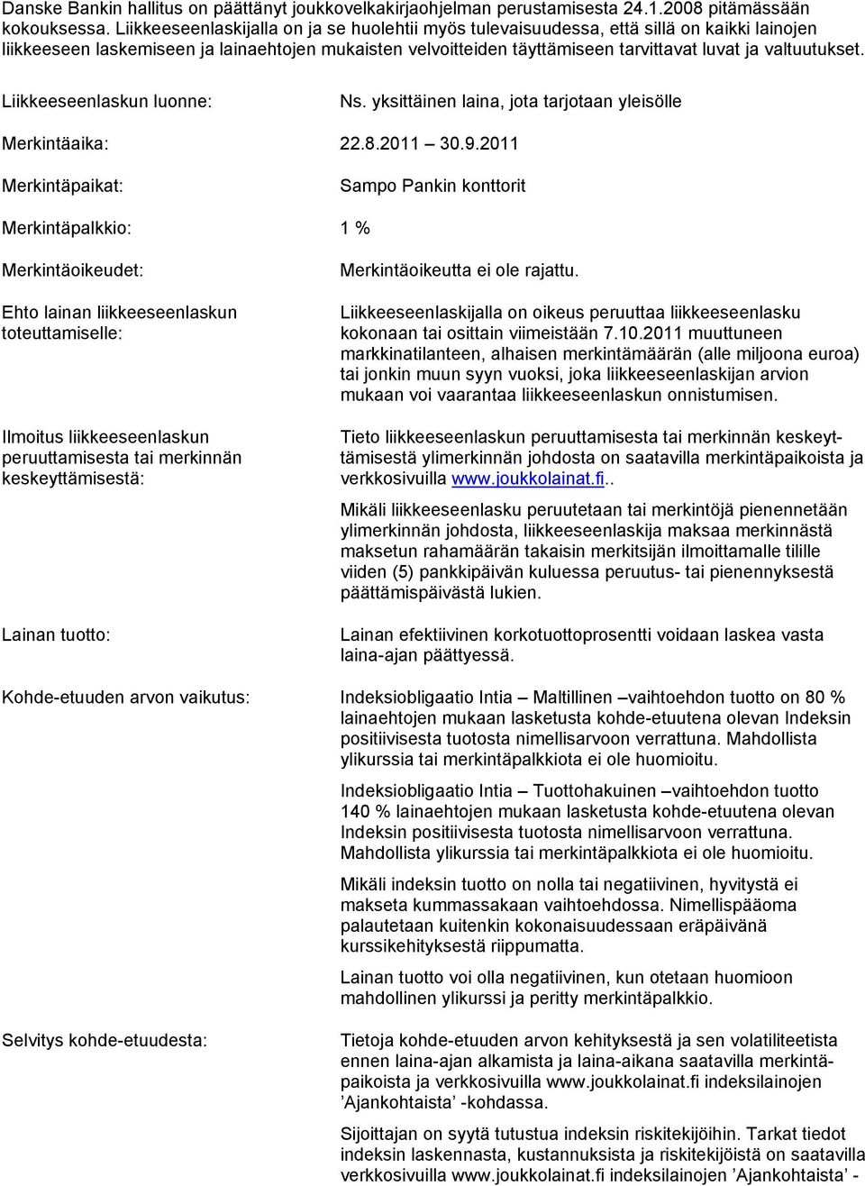 valtuutukset. Liikkeeseenlaskun luonne: Ns. yksittäinen laina, jota tarjotaan yleisölle Merkintäaika: 22.8.2011 30.9.