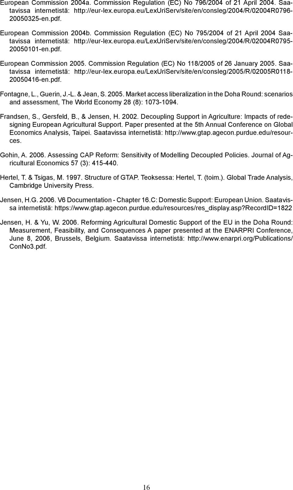 European Commission 2005. Commission Regulation (EC) No 118/2005 of 26 January 2005. Saatavissa internetistä: http://eur-lex.europa.eu/lexuriserv/site/en/consleg/2005/r/02005r0118-20050416-en.pdf.