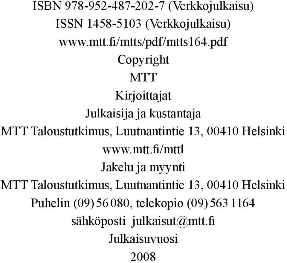 pdf Copyright MTT Kirjoittajat Julkaisija ja kustantaja MTT Taloustutkimus, Luutnantintie 13,
