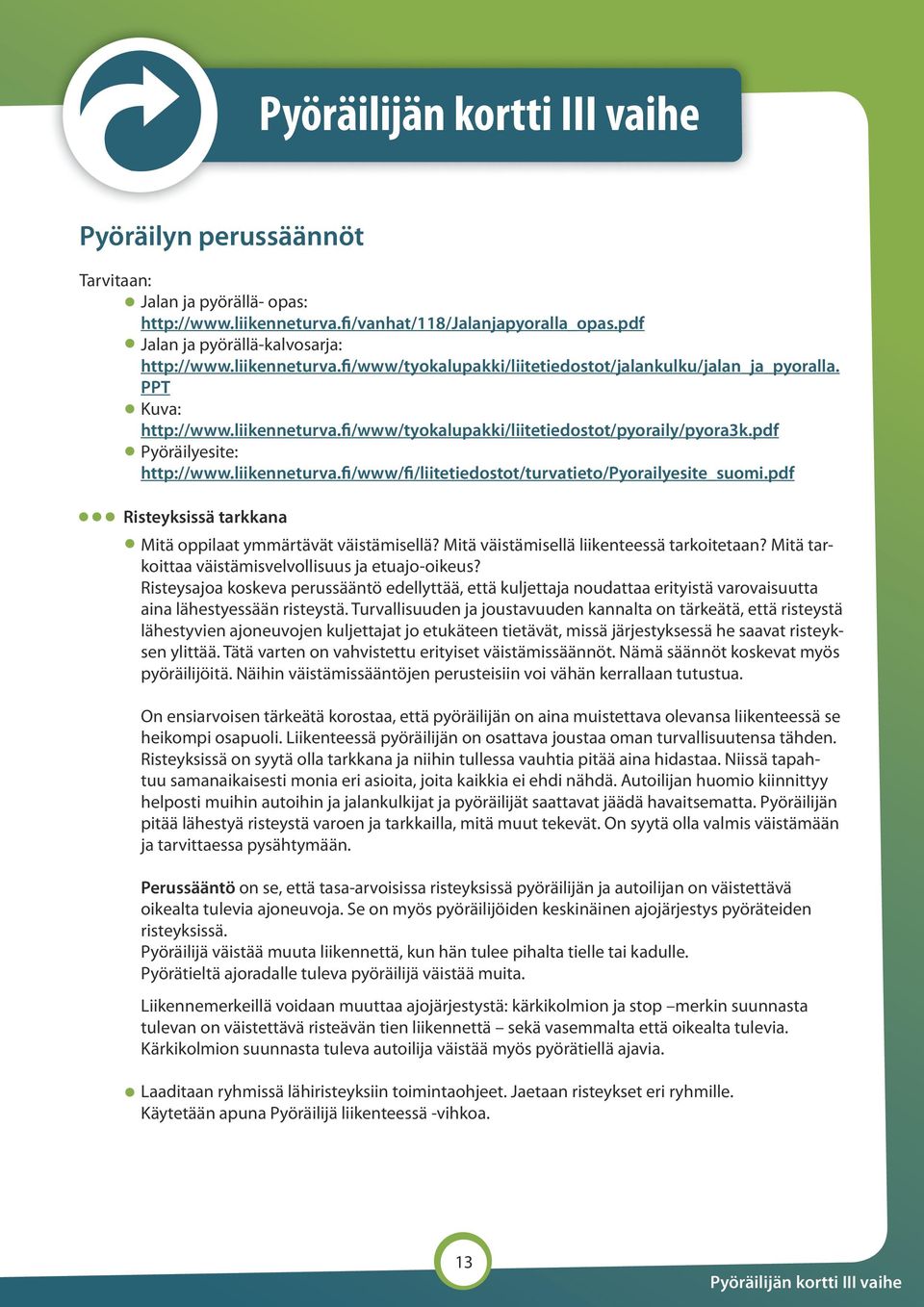 liikenneturva.fi/www/fi/liitetiedostot/turvatieto/pyorailyesite_suomi.pdf Risteyksissä tarkkana Mitä oppilaat ymmärtävät väistämisellä? Mitä väistämisellä liikenteessä tarkoitetaan?