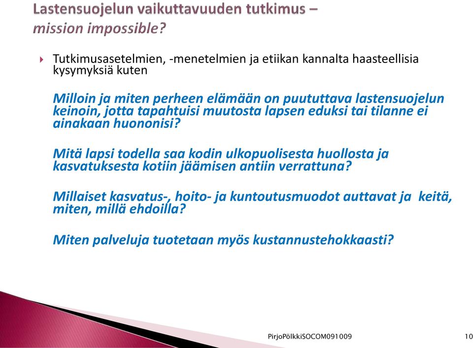 Mitä lapsi todella saa kodin ulkopuolisesta huollosta ja kasvatuksesta kotiin jäämisen antiin verrattuna?