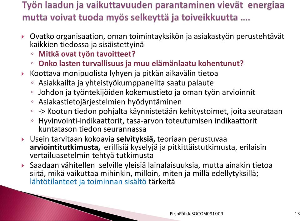 hyödyntäminen -> Kootun tiedon pohjalta käynnistetään kehitystoimet, joita seurataan Hyvinvointi-indikaattorit, tasa-arvon toteutumisen indikaattorit kuntatason tiedon seurannassa Usein tarvitaan