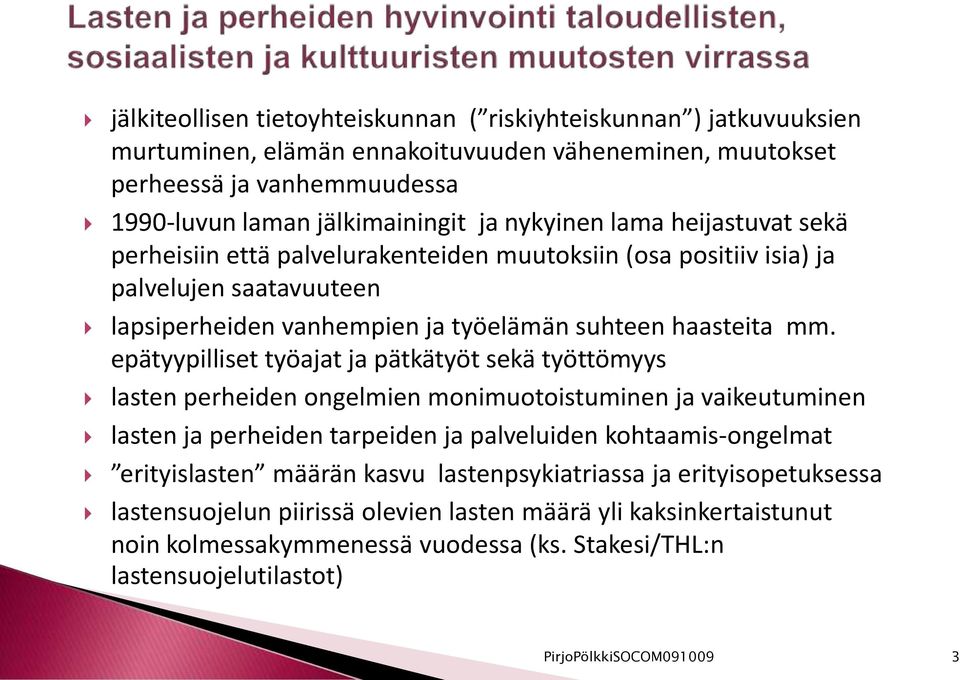 epätyypilliset työajat ja pätkätyöt sekä työttömyys lasten perheiden ongelmien monimuotoistuminen ja vaikeutuminen lasten ja perheiden tarpeiden ja palveluiden kohtaamis-ongelmat erityislasten