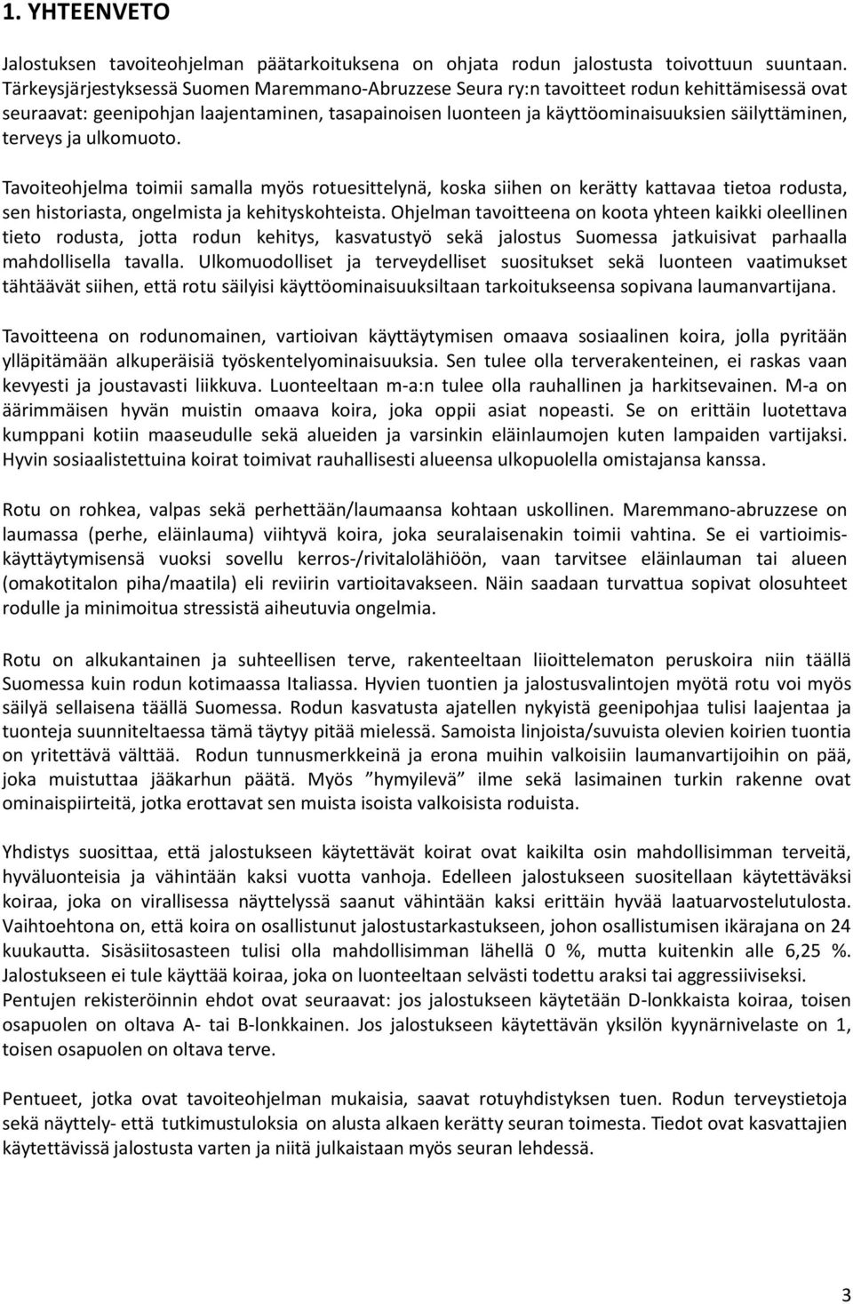 terveys ja ulkomuoto. Tavoiteohjelma toimii samalla myös rotuesittelynä, koska siihen on kerätty kattavaa tietoa rodusta, sen historiasta, ongelmista ja kehityskohteista.