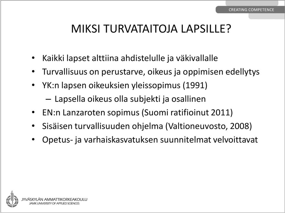 oppimisen edellytys YK:n lapsen oikeuksien yleissopimus (1991) Lapsella oikeus olla subjekti ja