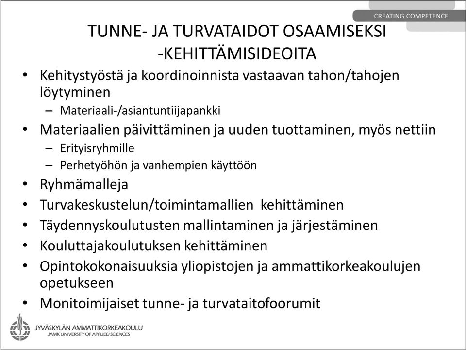 vanhempien käyttöön Ryhmämalleja Turvakeskustelun/toimintamallien kehittäminen Täydennyskoulutusten mallintaminen ja järjestäminen