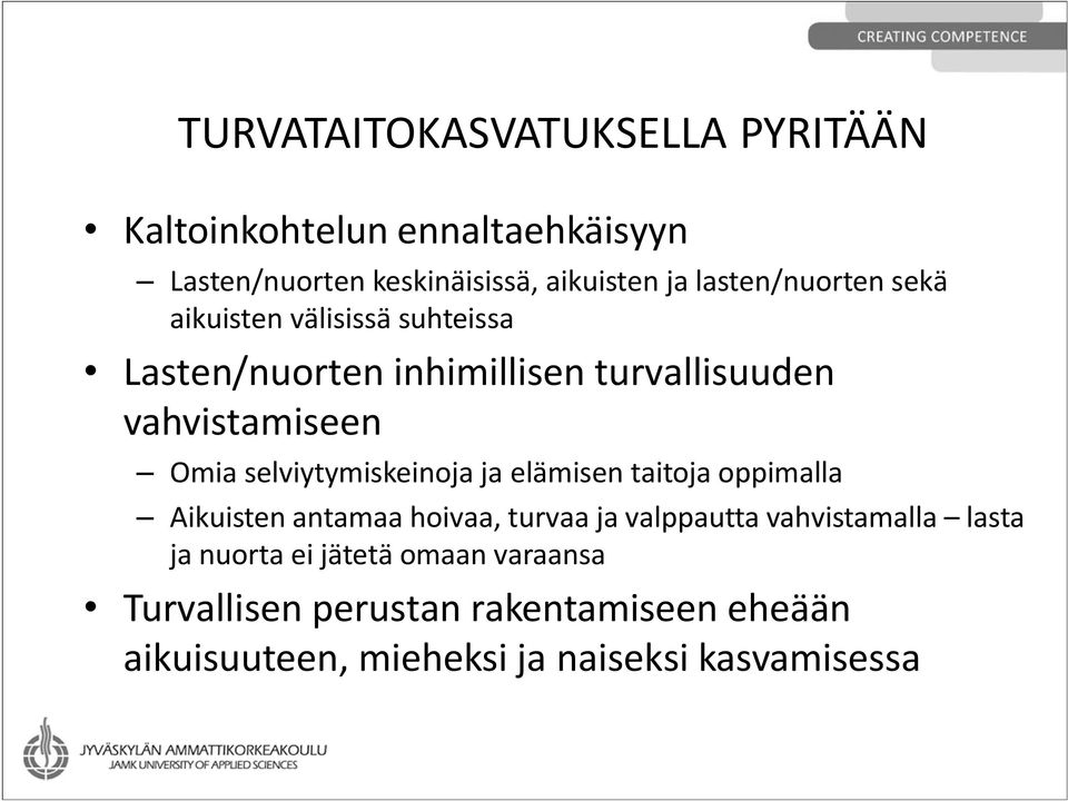 selviytymiskeinoja ja elämisen taitoja oppimalla Aikuisten antamaa hoivaa, turvaa ja valppautta vahvistamalla lasta