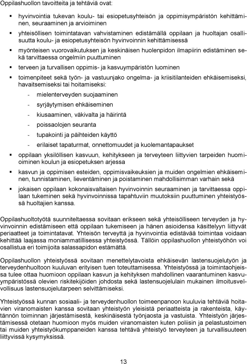 ongelmiin puuttuminen terveen ja turvallisen oppimis- ja kasvuympäristön luominen toimenpiteet sekä työn- ja vastuunjako ongelma- ja kriisitilanteiden ehkäisemiseksi, havaitsemiseksi tai