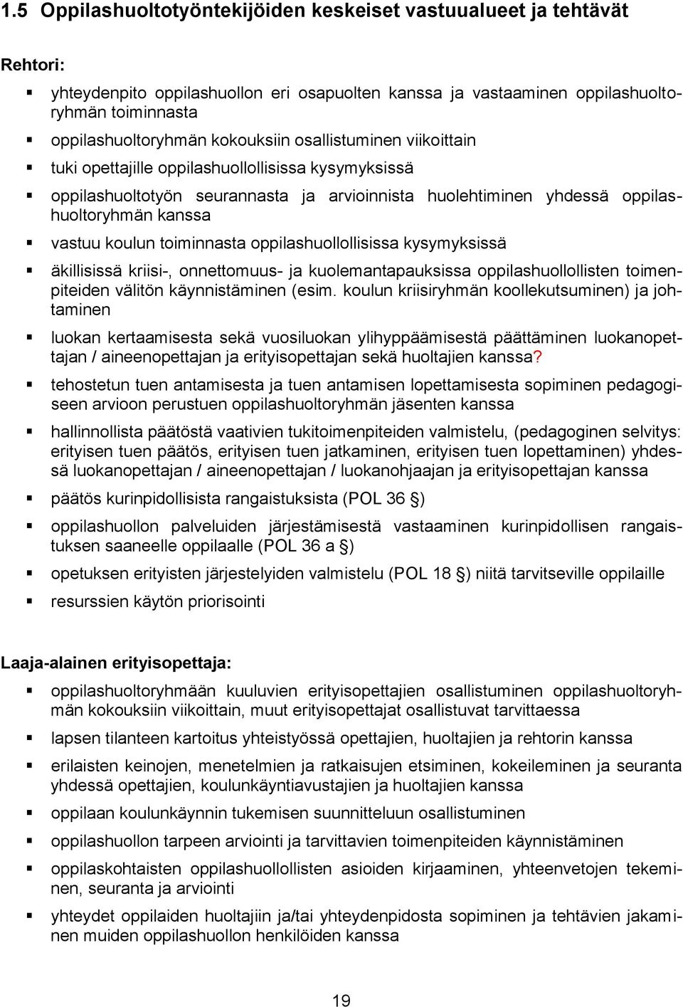 toiminnasta oppilashuollollisissa kysymyksissä äkillisissä kriisi-, onnettomuus- ja kuolemantapauksissa oppilashuollollisten toimenpiteiden välitön käynnistäminen (esim.