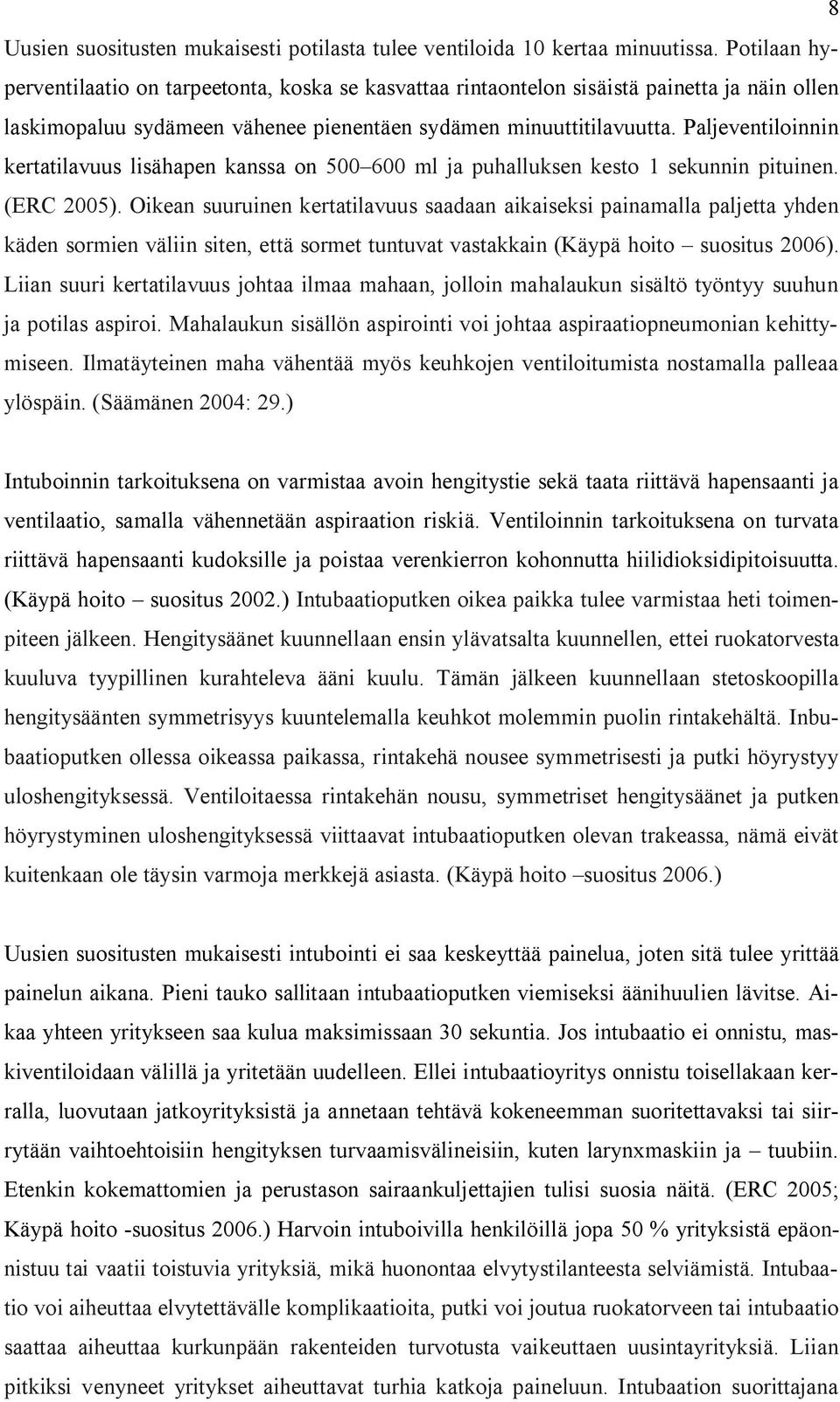 Paljeventiloinnin kertatilavuus lisähapen kanssa on 500 600 ml ja puhalluksen kesto 1 sekunnin pituinen. (ERC 2005).