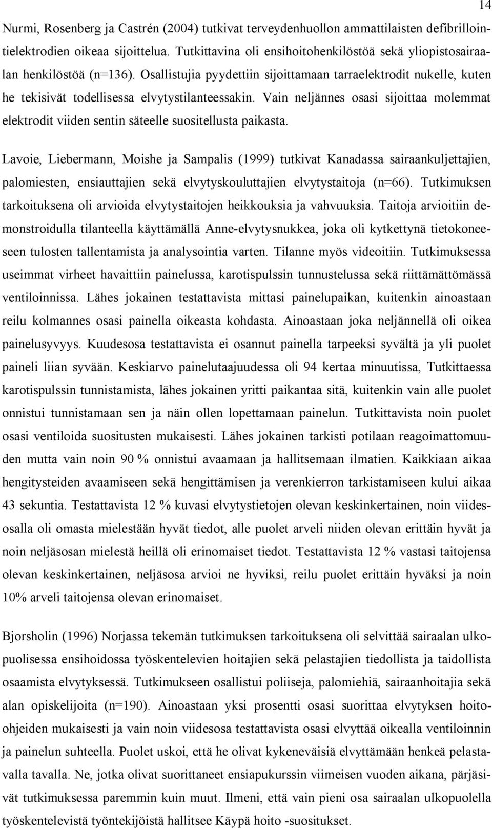 Vain neljännes osasi sijoittaa molemmat elektrodit viiden sentin säteelle suositellusta paikasta.