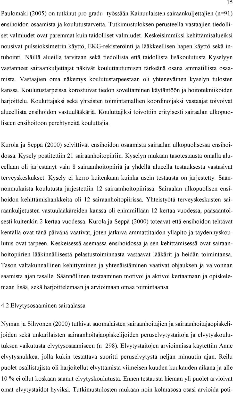 Keskeisimmiksi kehittämisalueiksi nousivat pulssioksimetrin käyttö, EKG-rekisteröinti ja lääkkeellisen hapen käyttö sekä intubointi.