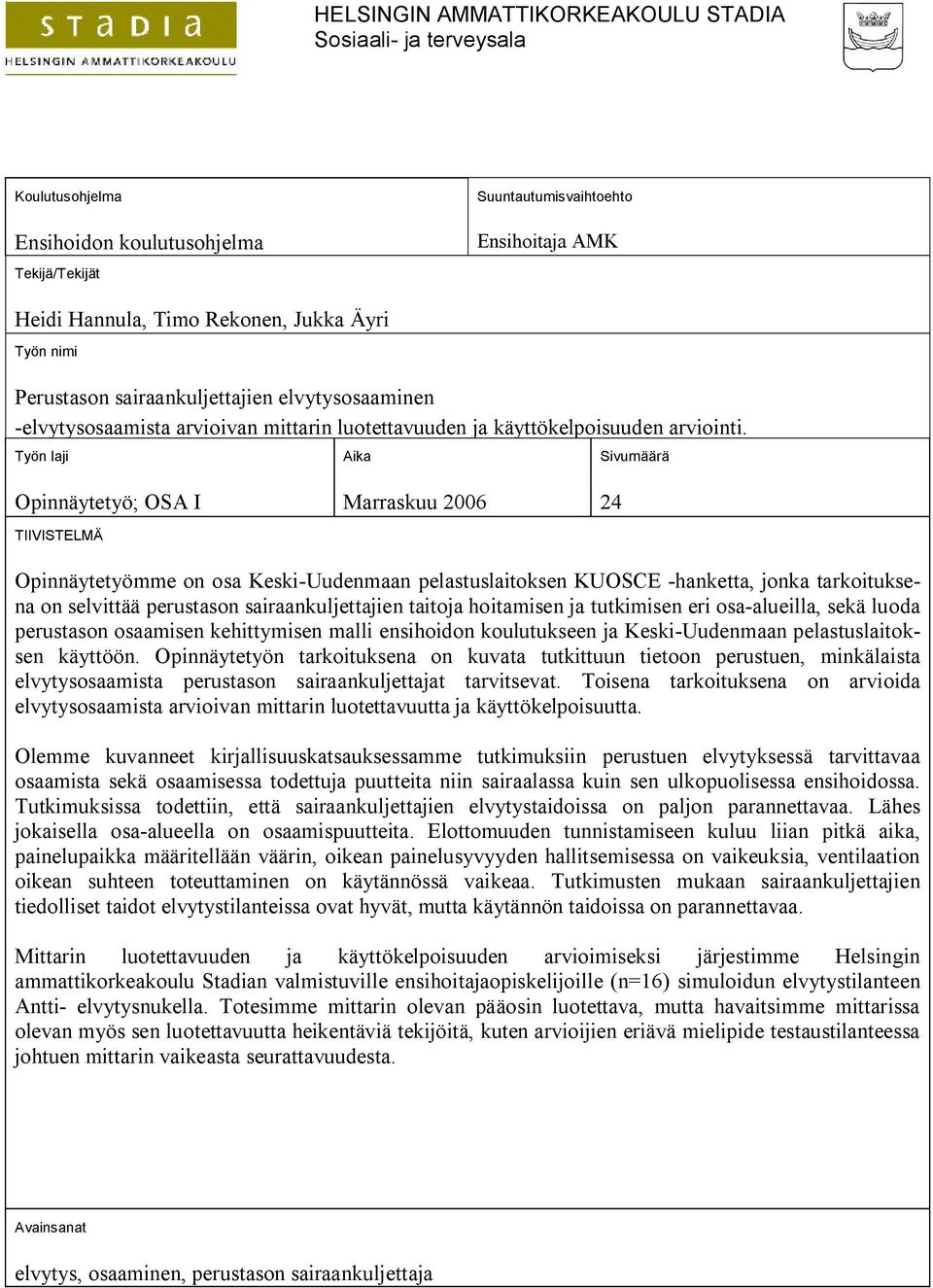 Työn laji Aika Sivumäärä Opinnäytetyö; OSA I TIIVISTELMÄ Marraskuu 2006 24 Opinnäytetyömme on osa Keski-Uudenmaan pelastuslaitoksen KUOSCE -hanketta, jonka tarkoituksena on selvittää perustason