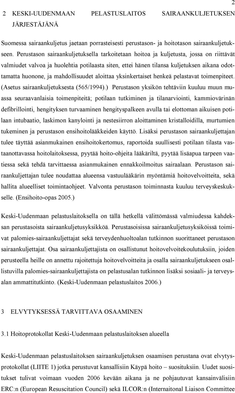 mahdollisuudet aloittaa yksinkertaiset henkeä pelastavat toimenpiteet. (Asetus sairaankuljetuksesta (565/1994).