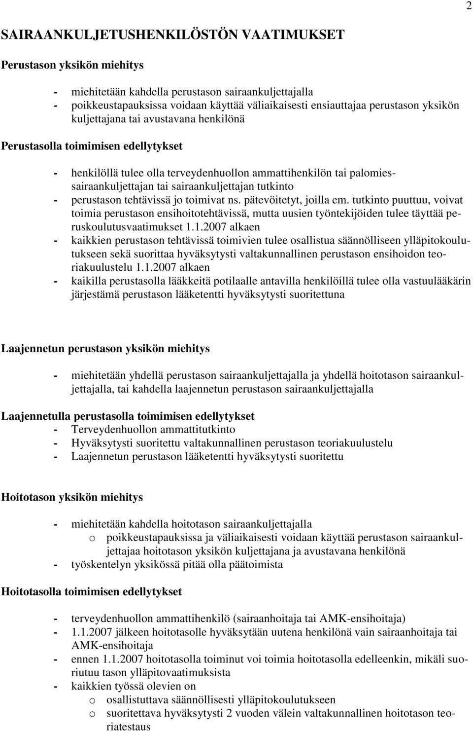 sairaankuljettajan tutkinto - perustason tehtävissä jo toimivat ns. pätevöitetyt, joilla em.