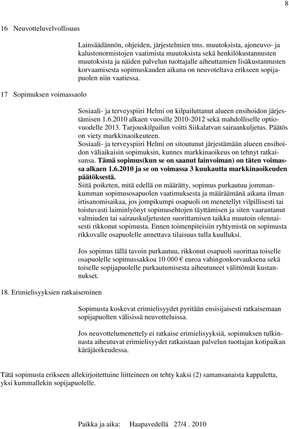 aikana on neuvoteltava erikseen sopijapuolen niin vaatiessa. Sosiaali- ja terveyspiiri Helmi on kilpailuttanut alueen ensihoidon järjestämisen 1.6.