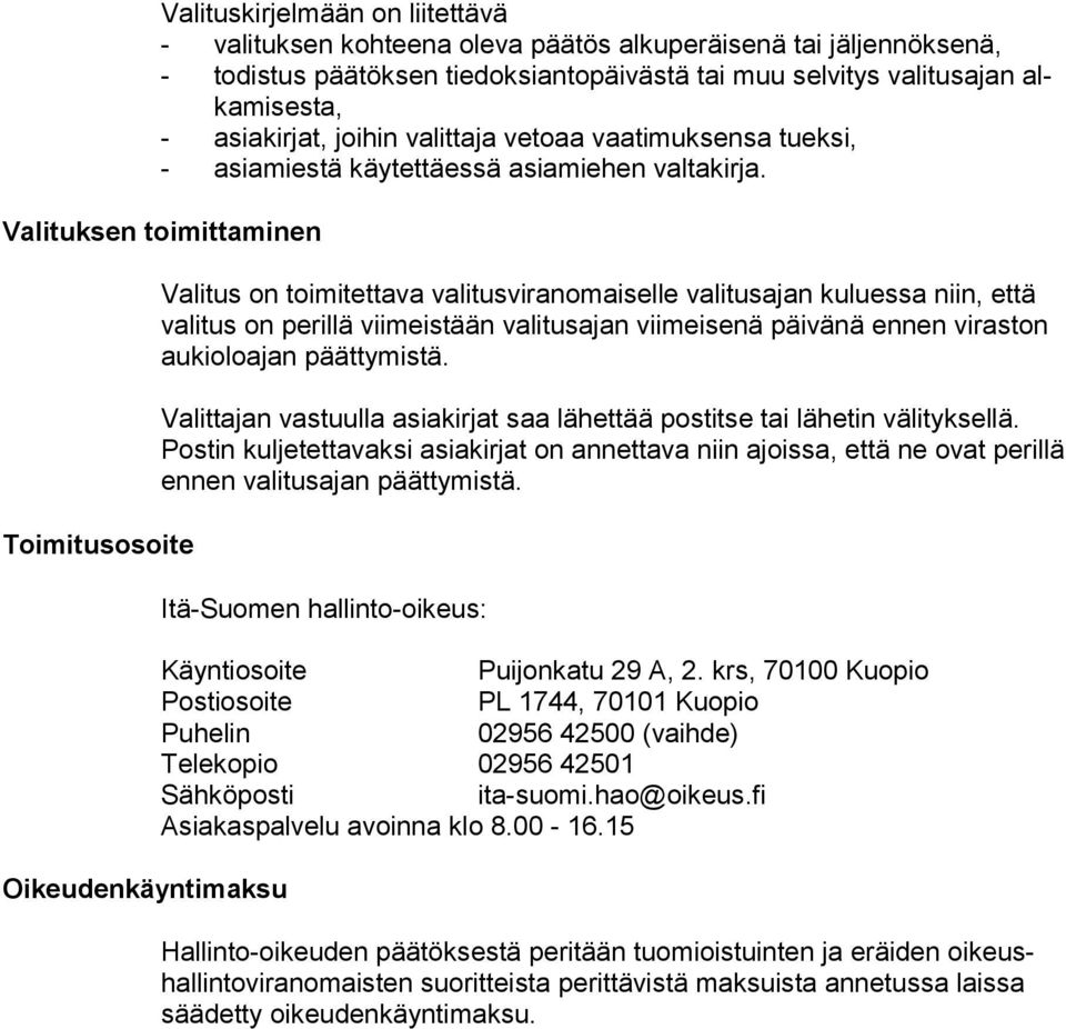 Valituksen toimittaminen Toimitusosoite Oikeudenkäyntimaksu Valitus on toimitettava valitusviranomaiselle valitusajan kuluessa niin, että valitus on perillä viimeistään valitusajan viimeisenä päivänä