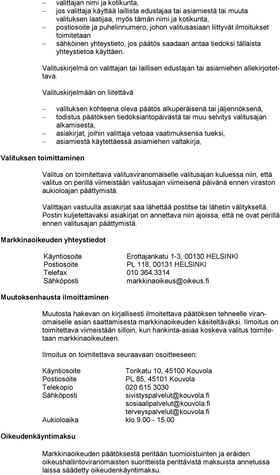 Valituskirjelmä on valittajan tai laillisen edustajan tai asiamiehen al le kir joi tetta va.