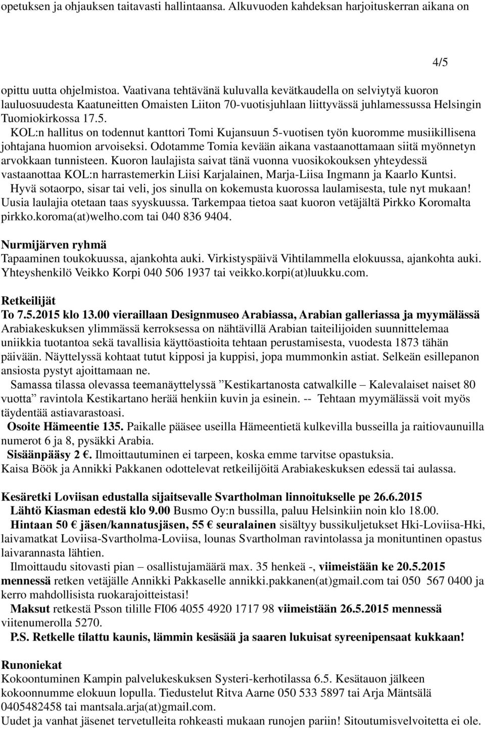 KOL:n hallitus on todennut kanttori Tomi Kujansuun 5-vuotisen työn kuoromme musiikillisena johtajana huomion arvoiseksi.