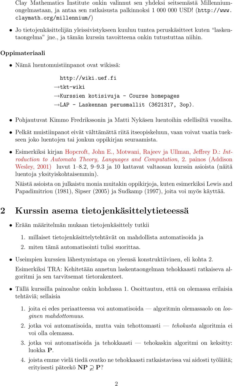 Oppimterili Nämä luentomuistiinpnot ovt wikissä: http://wiki.uef.fi tkt-wiki Kurssien kotisivuj - Course homepges LAP - Lskennn perusmllit (3621317, 3op).