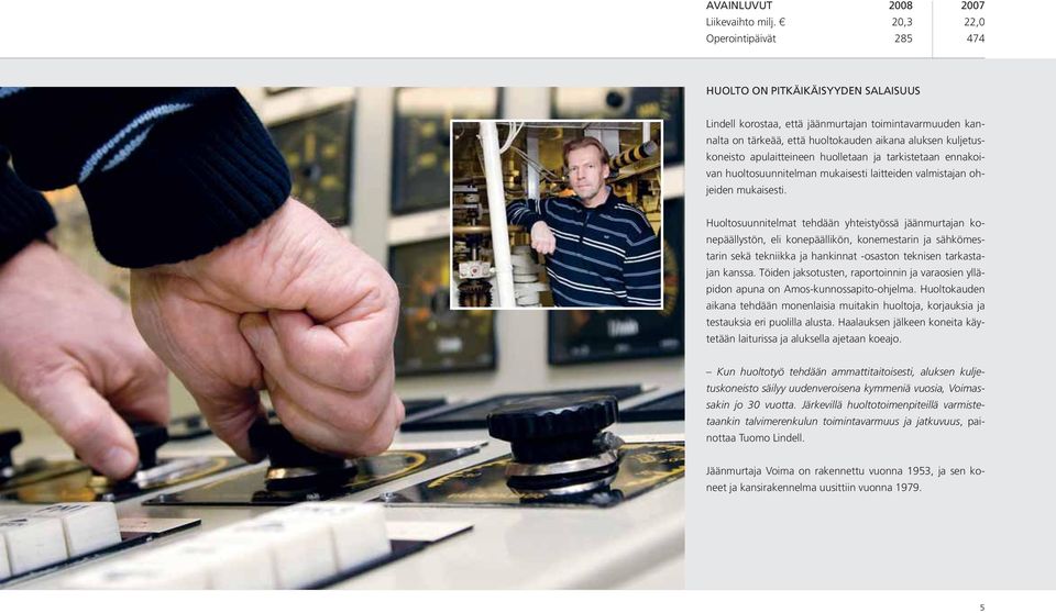 apulaitteineen huolletaan ja tarkistetaan ennakoivan huoltosuunnitelman mukaisesti laitteiden valmistajan ohjeiden mukaisesti.