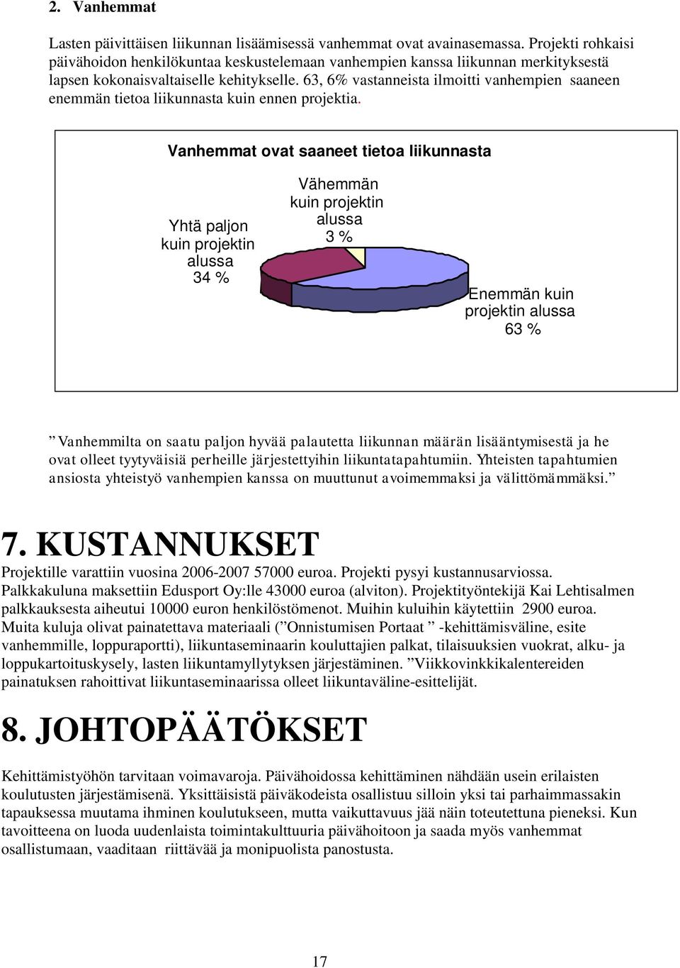 63, 6% vastanneista ilmoitti vanhempien saaneen enemmän tietoa liikunnasta kuin ennen projektia.