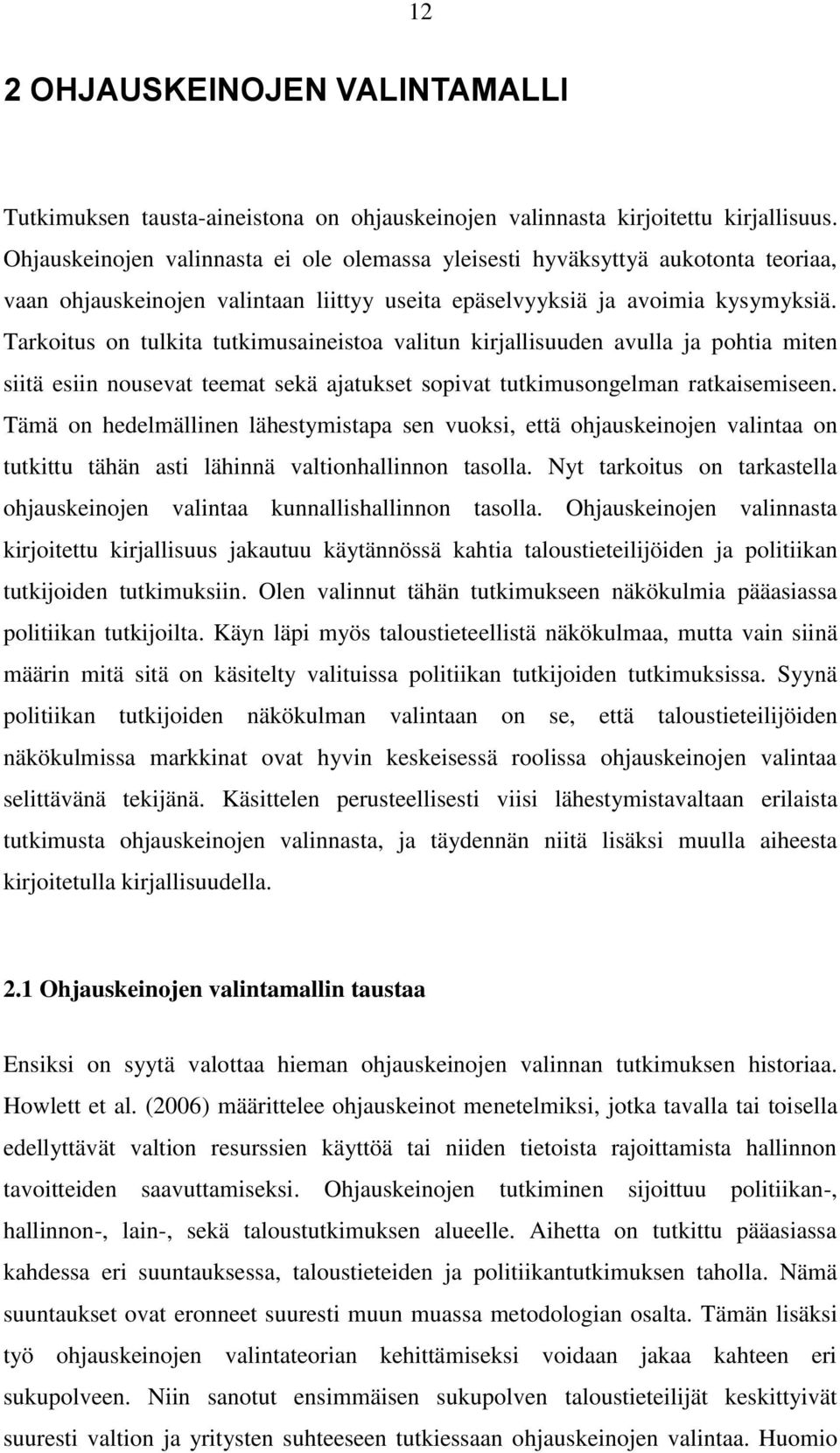 Tarkoitus on tulkita tutkimusaineistoa valitun kirjallisuuden avulla ja pohtia miten siitä esiin nousevat teemat sekä ajatukset sopivat tutkimusongelman ratkaisemiseen.