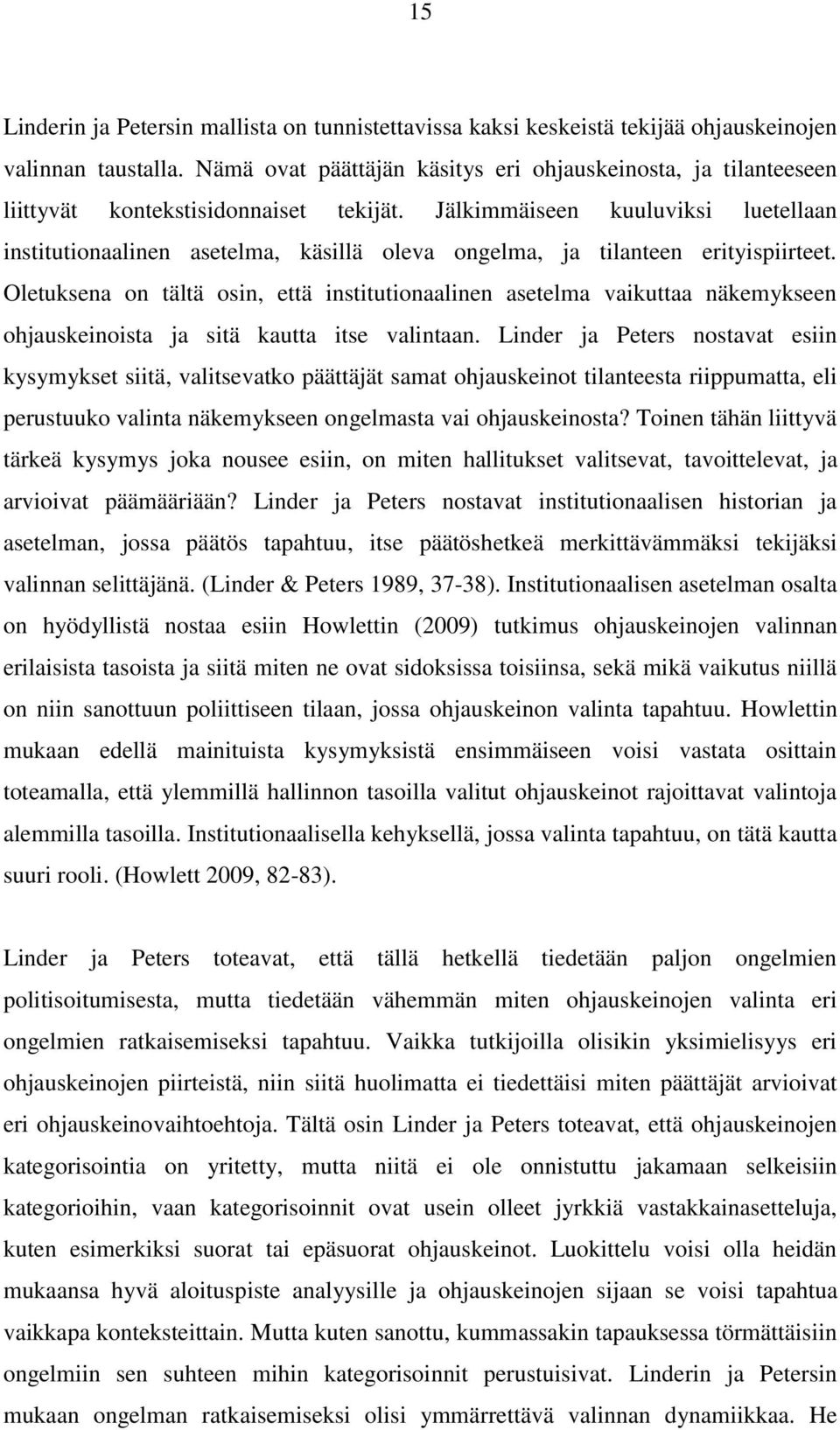 Jälkimmäiseen kuuluviksi luetellaan institutionaalinen asetelma, käsillä oleva ongelma, ja tilanteen erityispiirteet.
