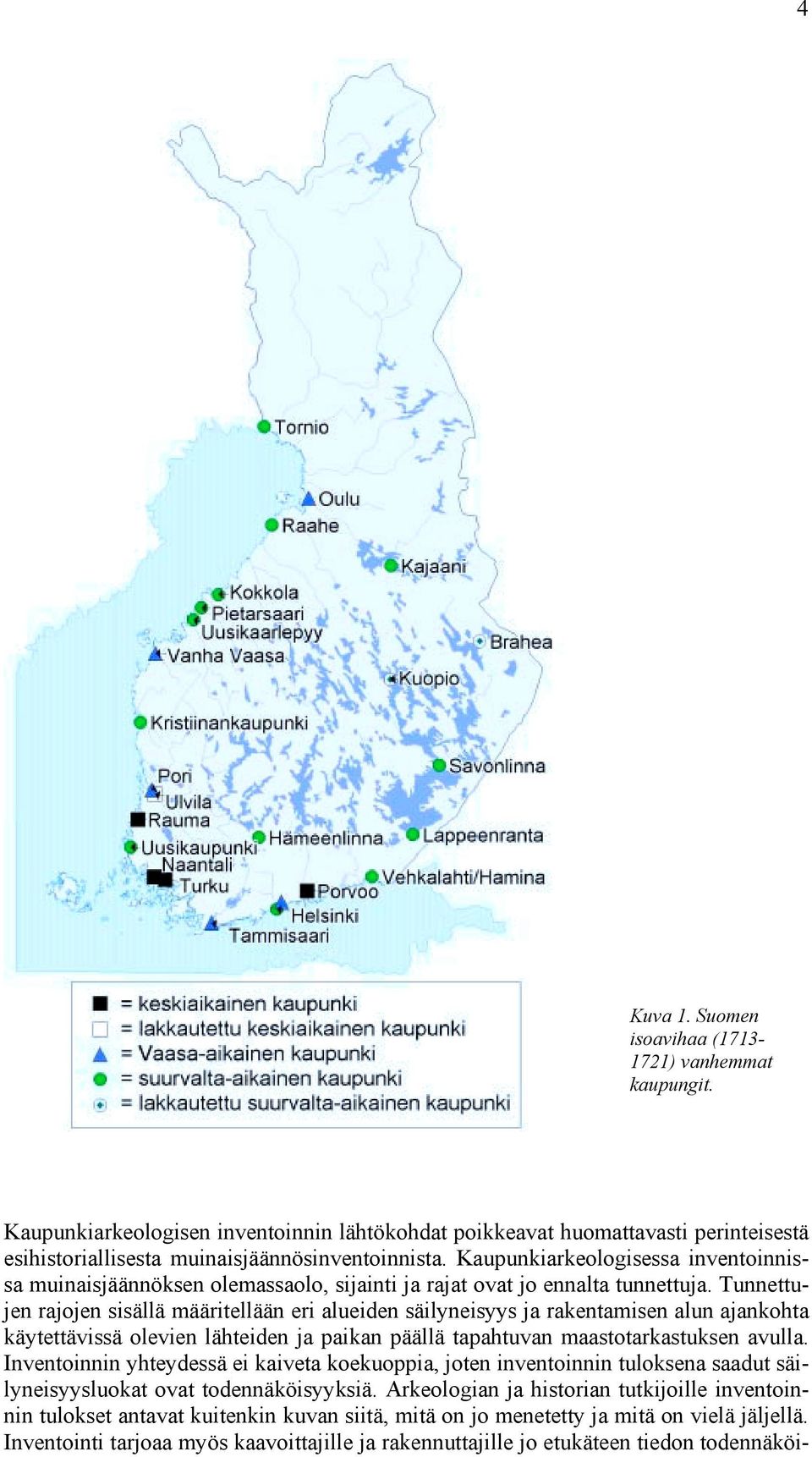 Tunnettujen rajojen sisällä määritellään eri alueiden säilyneisyys ja rakentamisen alun ajankohta käytettävissä olevien lähteiden ja paikan päällä tapahtuvan maastotarkastuksen avulla.