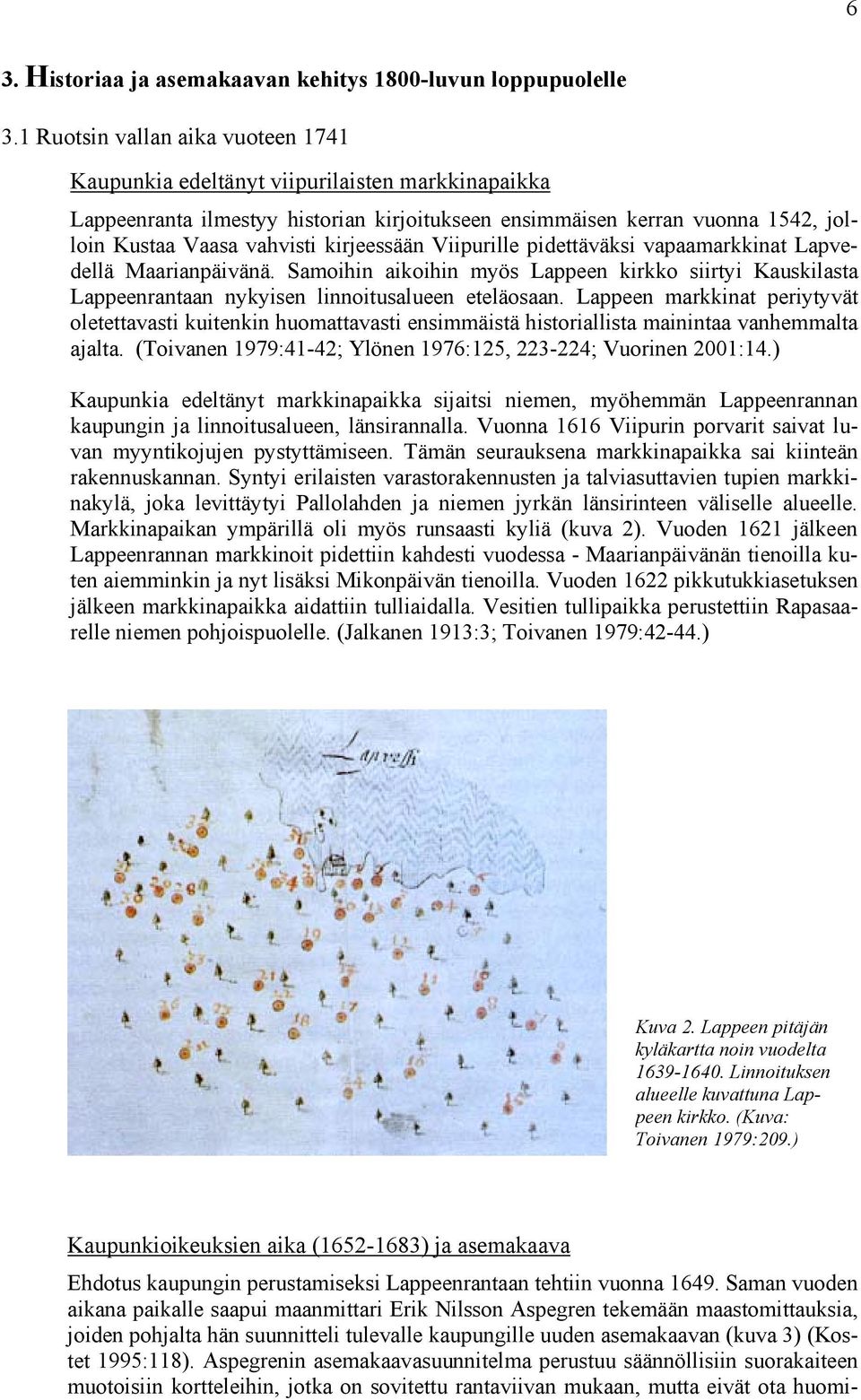 kirjeessään Viipurille pidettäväksi vapaamarkkinat Lapvedellä Maarianpäivänä. Samoihin aikoihin myös Lappeen kirkko siirtyi Kauskilasta Lappeenrantaan nykyisen linnoitusalueen eteläosaan.