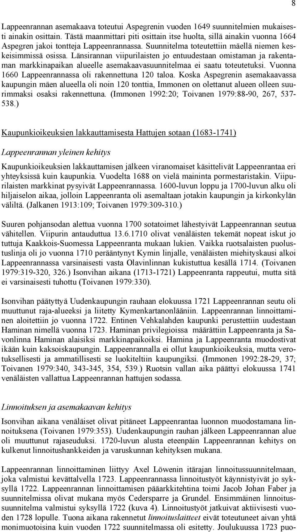 Länsirannan viipurilaisten jo entuudestaan omistaman ja rakentaman markkinapaikan alueelle asemakaavasuunnitelmaa ei saatu toteutetuksi. Vuonna 1660 Lappeenrannassa oli rakennettuna 120 taloa.