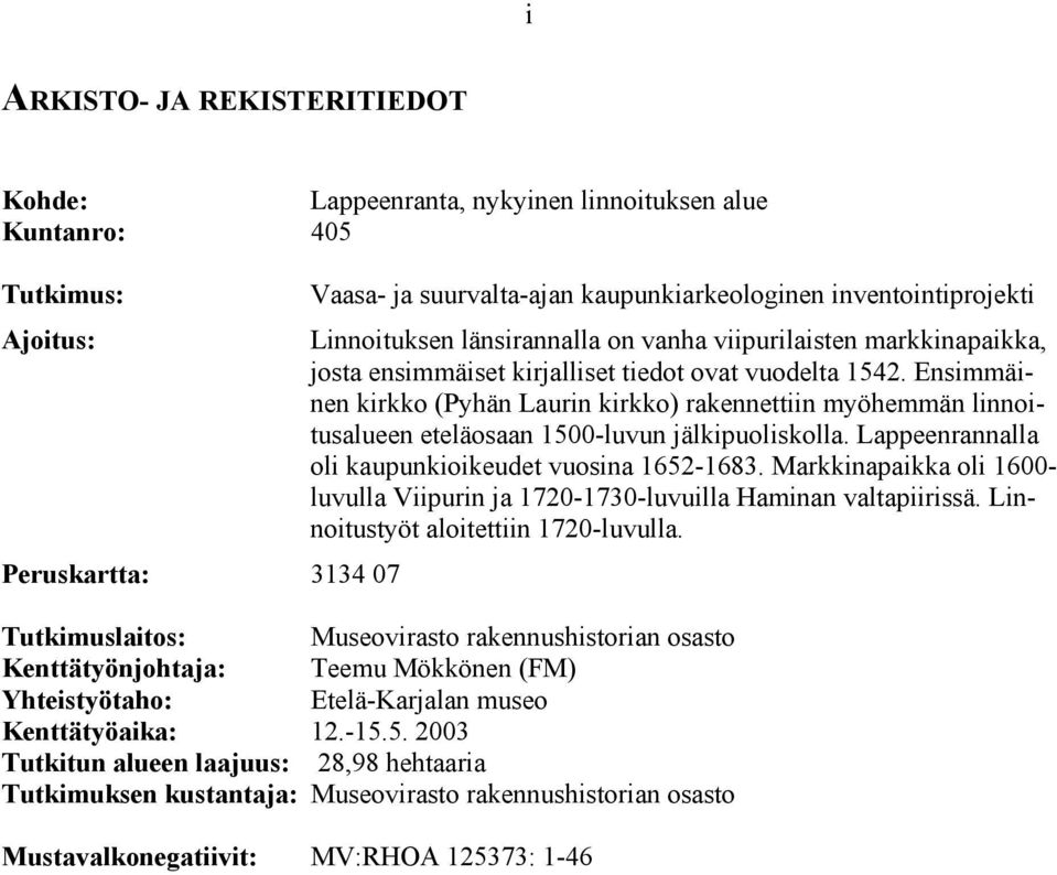 Ensimmäinen kirkko (Pyhän Laurin kirkko) rakennettiin myöhemmän linnoitusalueen eteläosaan 1500-luvun jälkipuoliskolla. Lappeenrannalla oli kaupunkioikeudet vuosina 1652-1683.