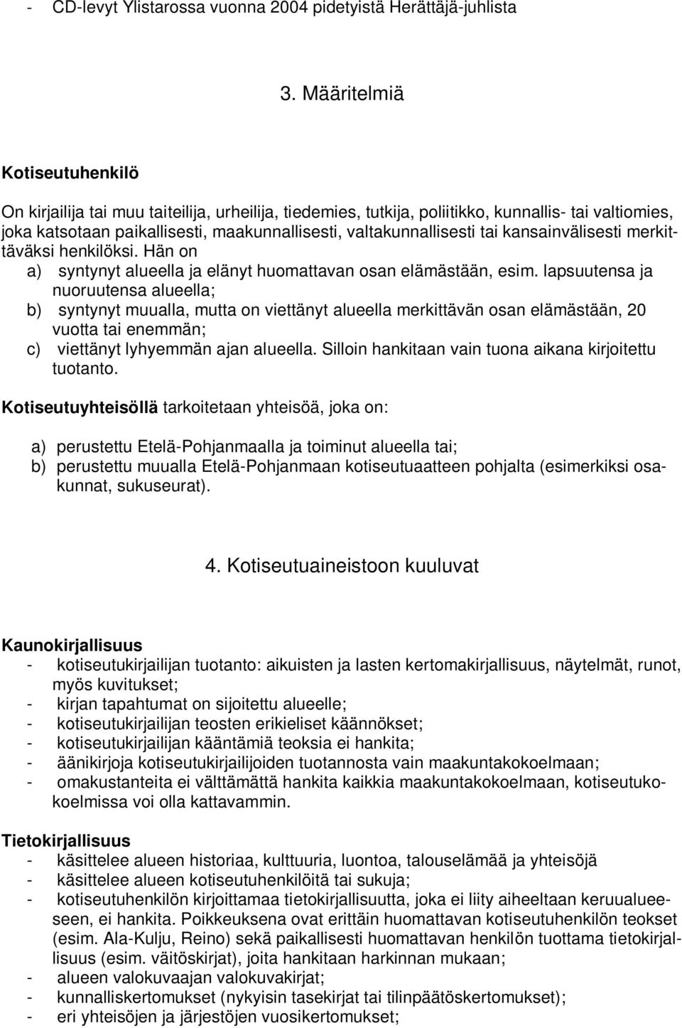 tai kansainvälisesti merkittäväksi henkilöksi. Hän on a) syntynyt alueella ja elänyt huomattavan osan elämästään, esim.