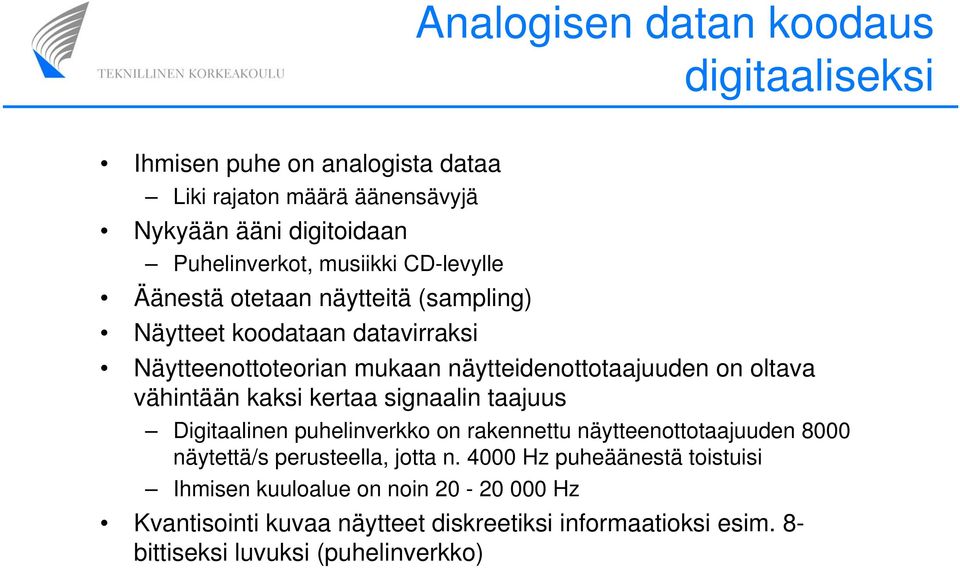 vähintään kaksi kertaa signaalin taajuus Digitaalinen puhelinverkko on rakennettu näytteenottotaajuuden 8000 näytettä/s perusteella, jotta n.