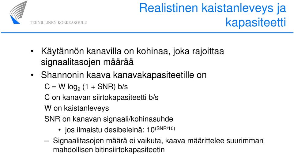 kanavan siirtokapasiteetti b/s W on kaistanleveys SNR on kanavan signaali/kohinasuhde jos ilmaistu