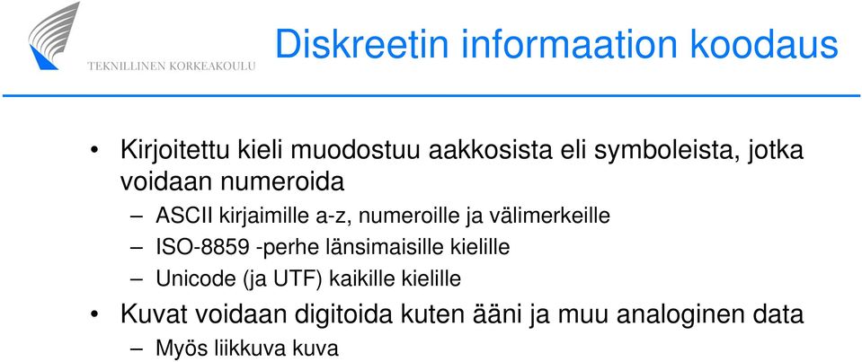 välimerkeille ISO-8859 -perhe länsimaisille kielille Unicode (ja UTF) kaikille