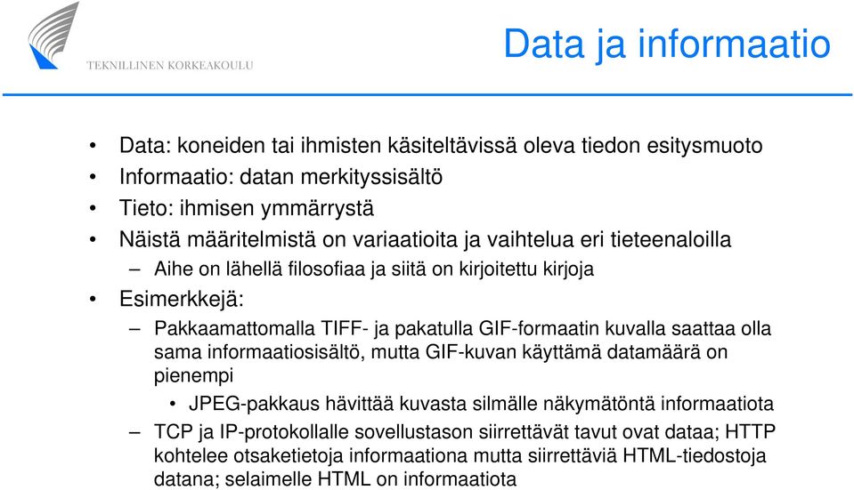 kuvalla saattaa olla sama informaatiosisältö, mutta GIF-kuvan käyttämä datamäärä on pienempi JPEG-pakkaus hävittää kuvasta silmälle näkymätöntä informaatiota TCP ja