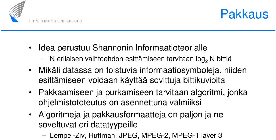 bittikuvioita Pakkaamiseen ja purkamiseen tarvitaan algoritmi, jonka ohjelmistototeutus on asennettuna valmiiksi