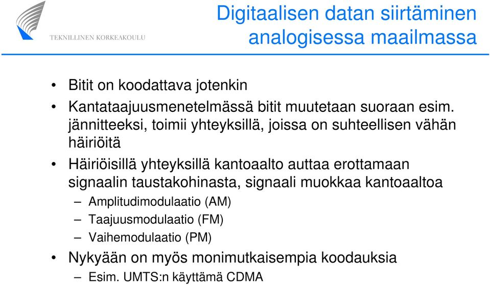 jännitteeksi, toimii yhteyksillä, joissa on suhteellisen vähän häiriöitä Häiriöisillä yhteyksillä kantoaalto auttaa