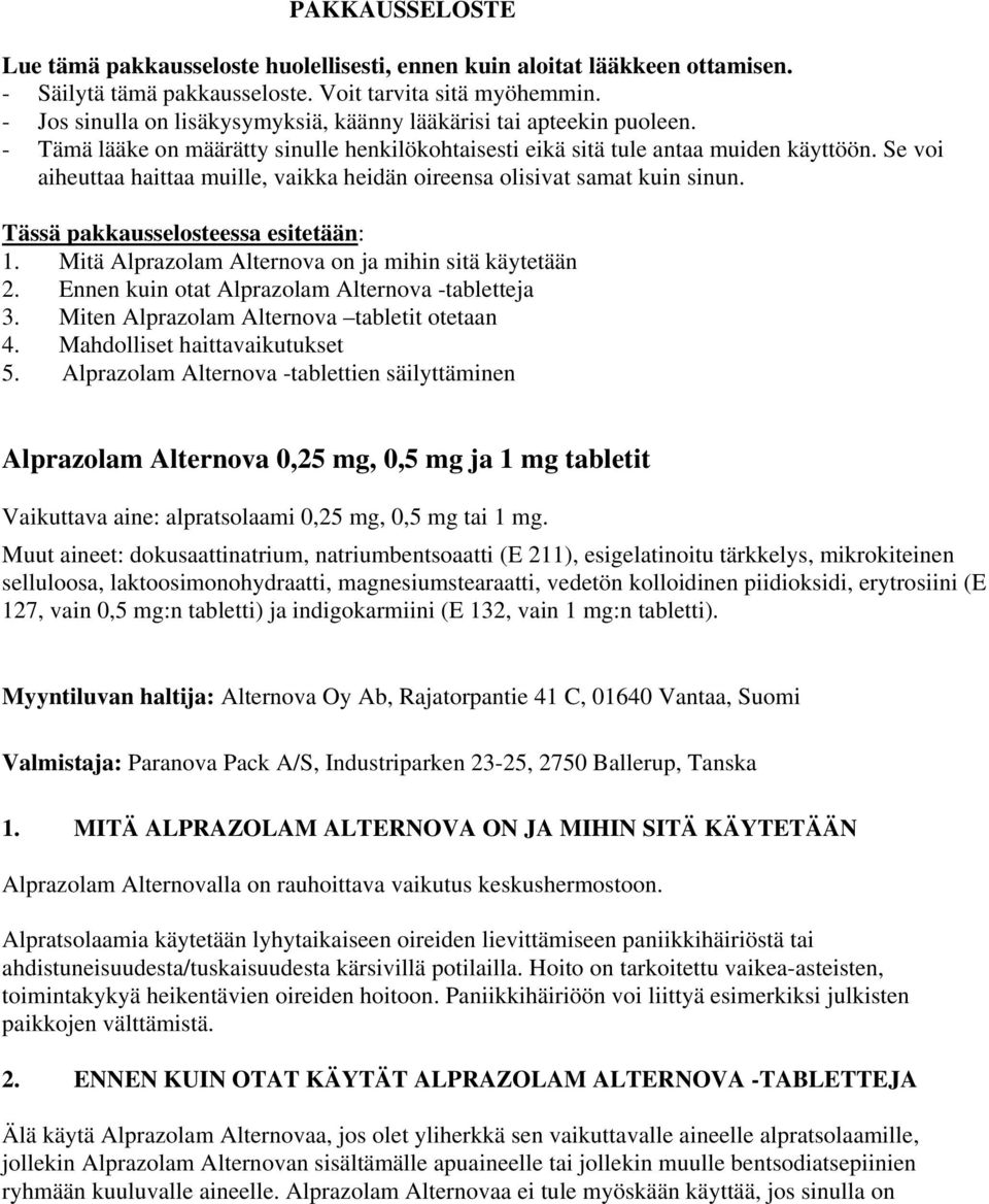 Se voi aiheuttaa haittaa muille, vaikka heidän oireensa olisivat samat kuin sinun. Tässä pakkausselosteessa esitetään: 1. Mitä Alprazolam Alternova on ja mihin sitä käytetään 2.