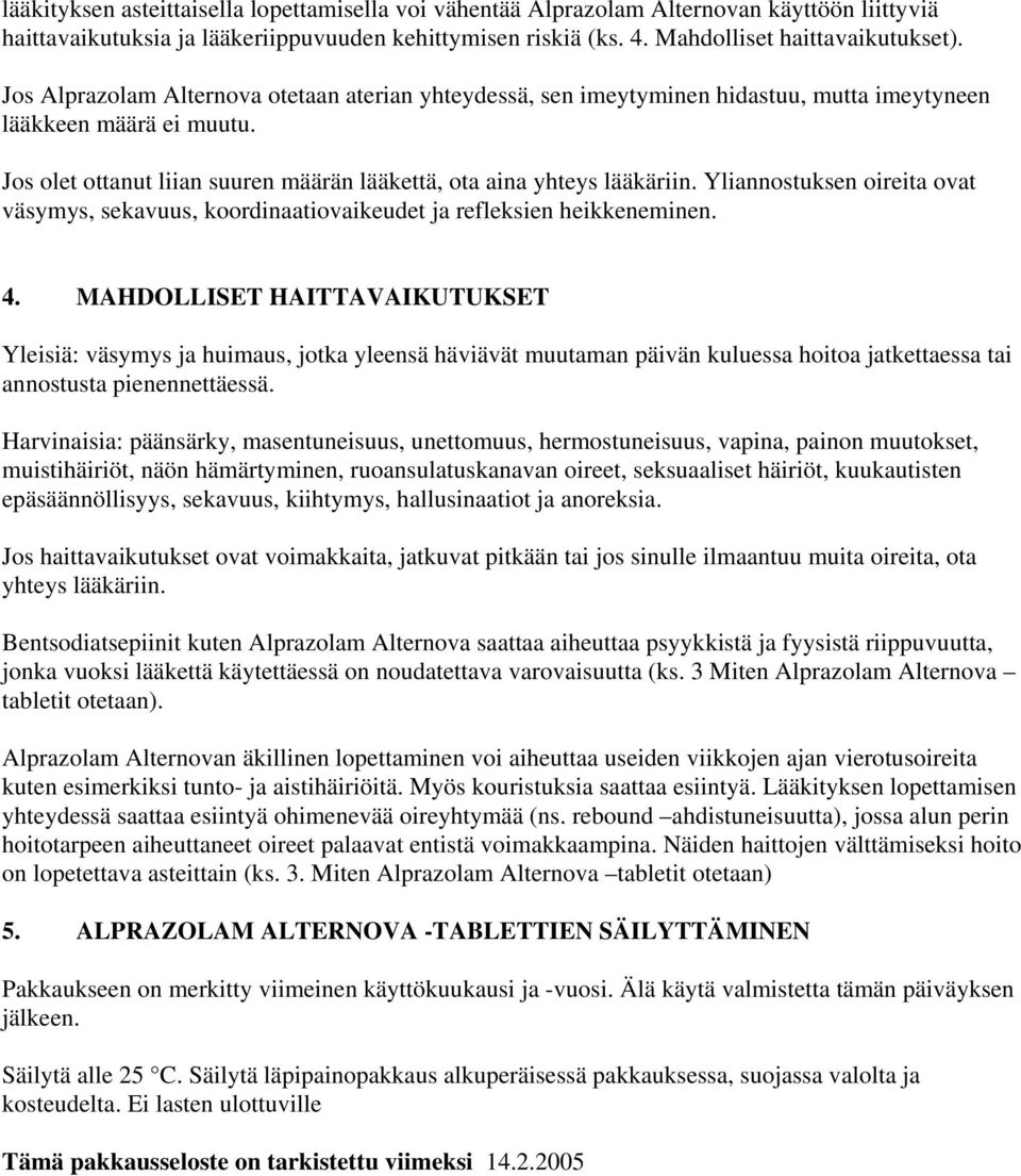 Yliannostuksen oireita ovat väsymys, sekavuus, koordinaatiovaikeudet ja refleksien heikkeneminen. 4.