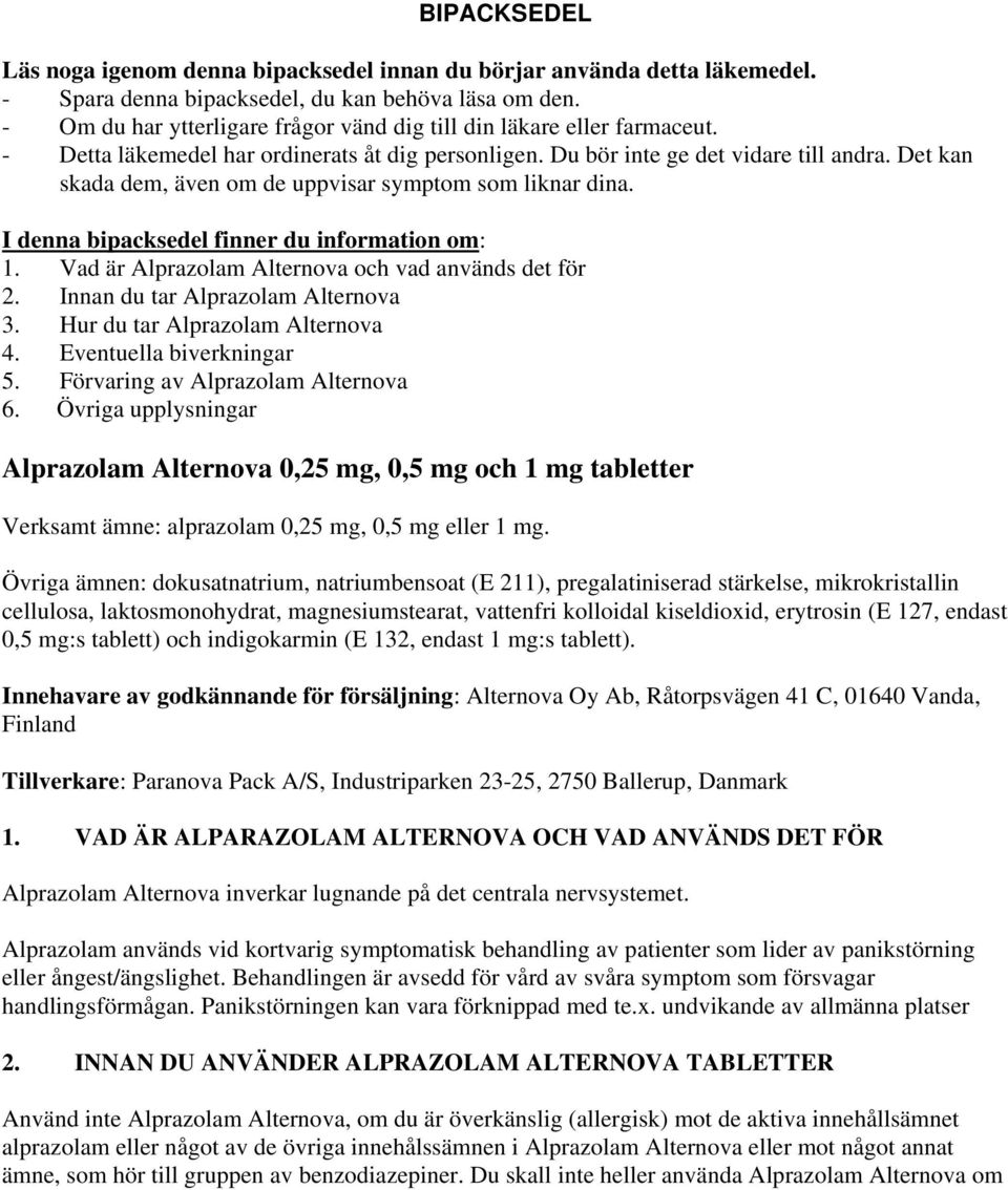 Det kan skada dem, även om de uppvisar symptom som liknar dina. I denna bipacksedel finner du information om: 1. Vad är Alprazolam Alternova och vad används det för 2.