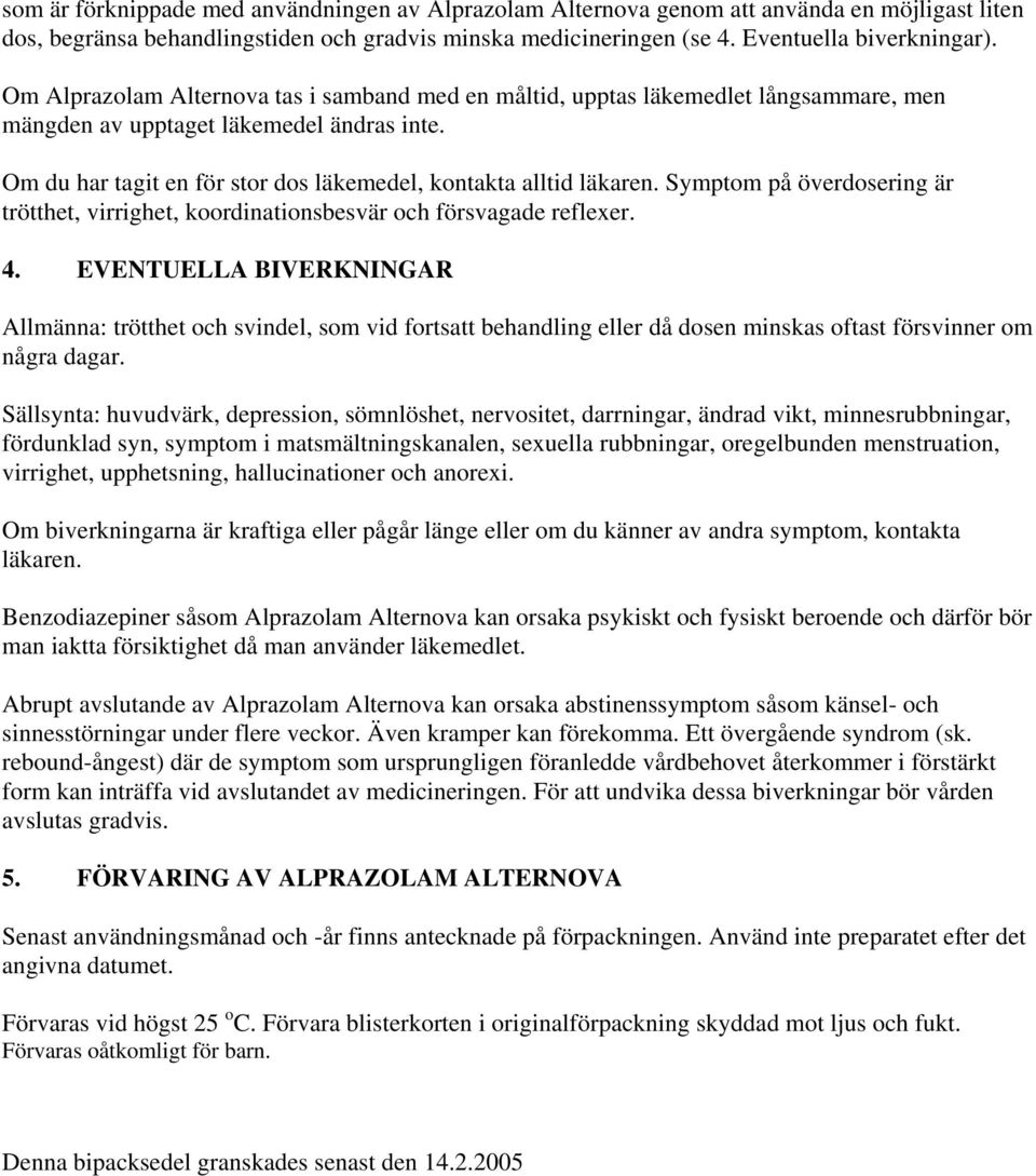 Symptom på överdosering är trötthet, virrighet, koordinationsbesvär och försvagade reflexer. 4.