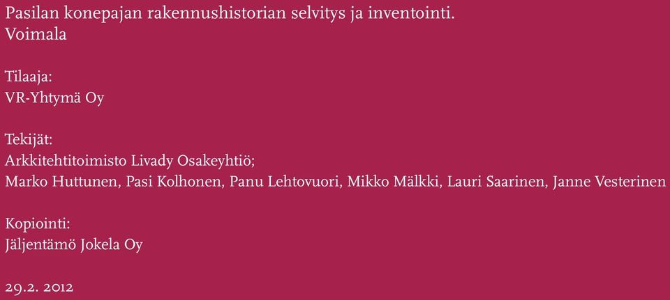 Osakeyhtiö; Marko Huttunen, Pasi Kolhonen, Panu Lehtovuori, Mikko