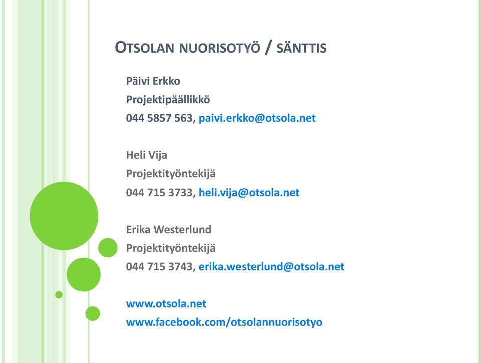 net Heli Vija Projektityöntekijä 044 715 3733, heli.vija@otsola.