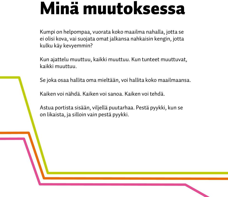 Kun tunteet muuttuvat, kaikki muuttuu. Se joka osaa hallita oma mieltään, voi hallita koko maailmaansa.
