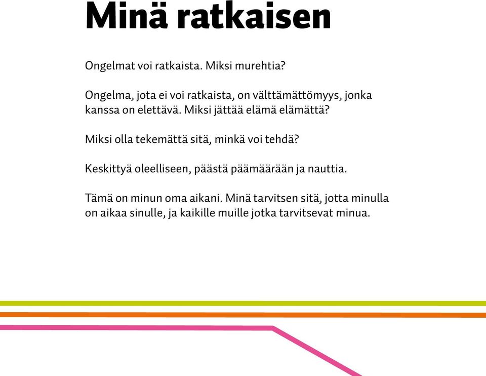 Miksi jättää elämä elämättä? Miksi olla tekemättä sitä, minkä voi tehdä?