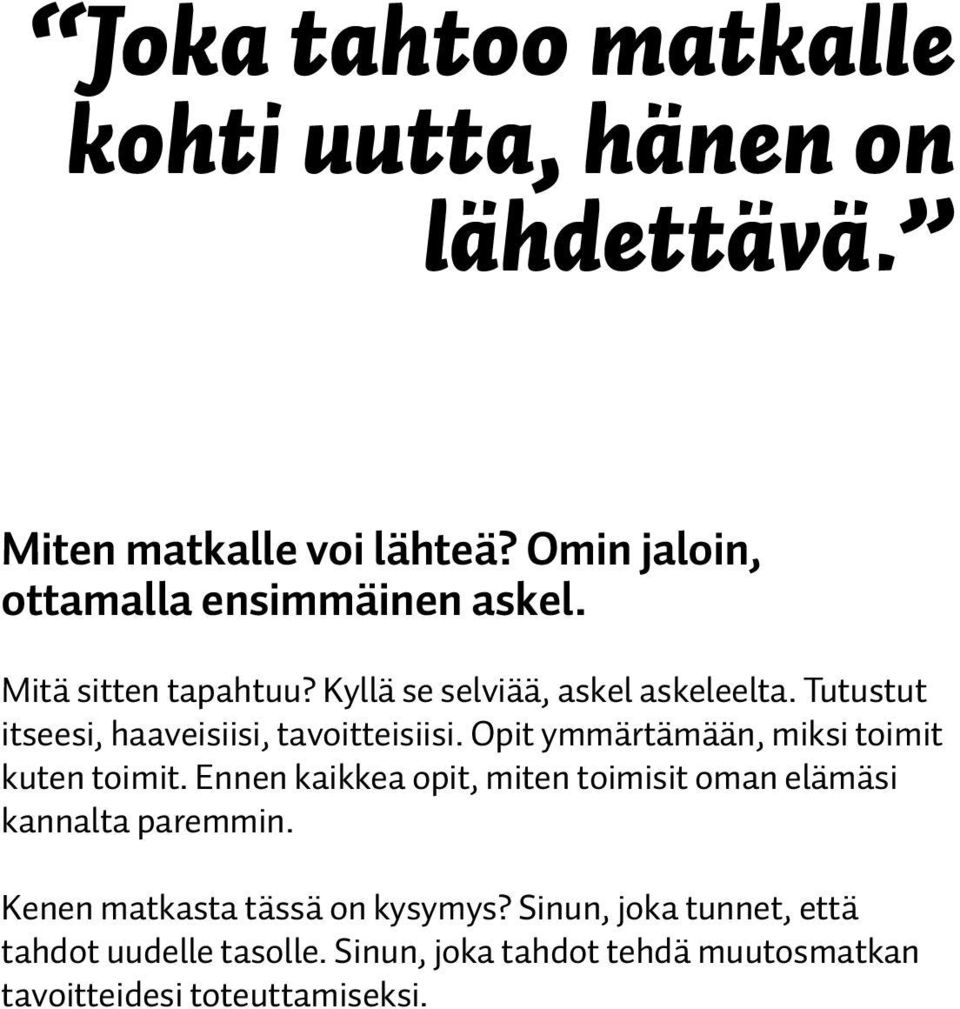 Opit ymmärtämään, miksi toimit kuten toimit. Ennen kaikkea opit, miten toimisit oman elämäsi kannalta paremmin.